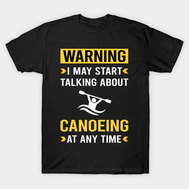 Warning Canoeing Canoe T-Shirt by Bourguignon Aror